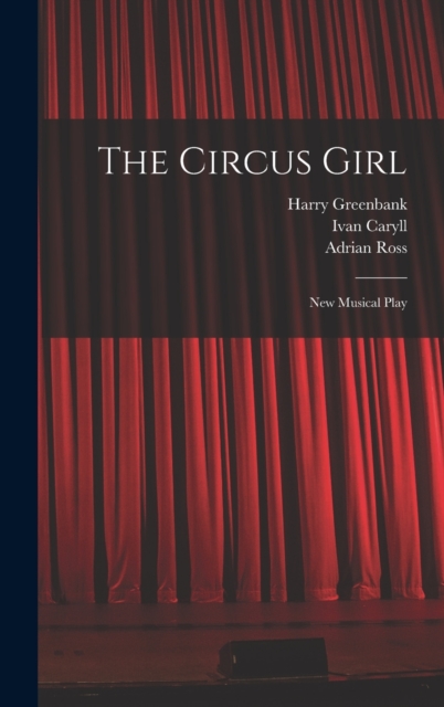 The Circus Girl : New Musical Play, Hardback Book
