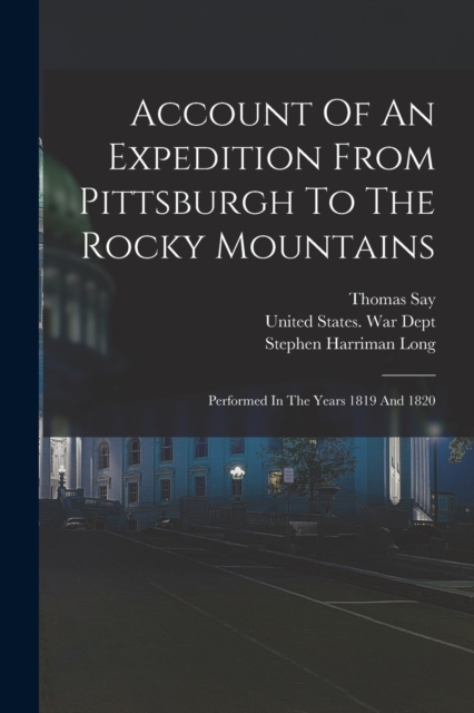 Account Of An Expedition From Pittsburgh To The Rocky Mountains : Performed In The Years 1819 And 1820, Paperback / softback Book