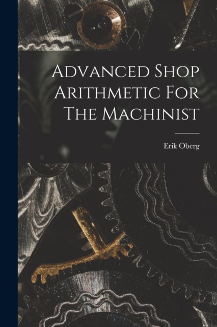 Advanced Shop Arithmetic For The Machinist, Paperback / softback Book