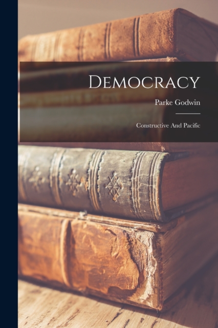 Democracy : Constructive And Pacific, Paperback / softback Book