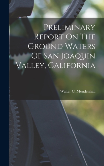 Preliminary Report On The Ground Waters Of San Joaquin Valley, California, Hardback Book