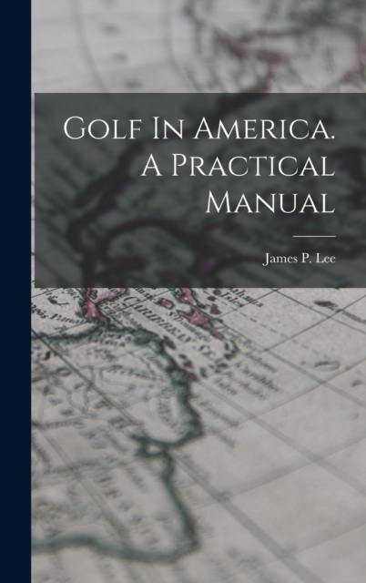 Golf In America. A Practical Manual, Hardback Book