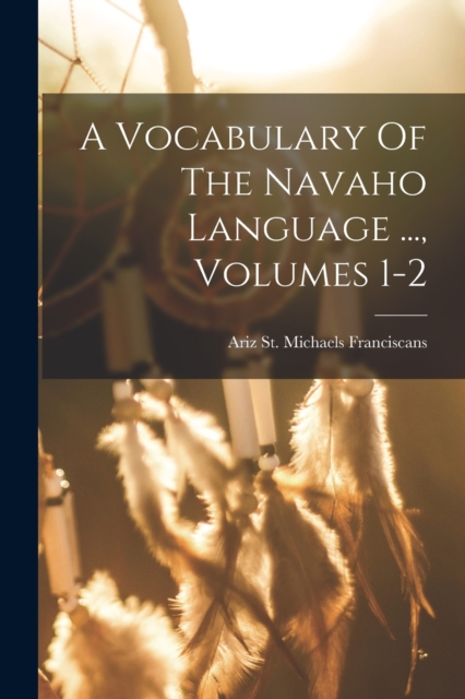 A Vocabulary Of The Navaho Language ..., Volumes 1-2, Paperback / softback Book