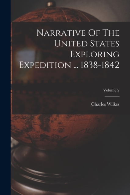Narrative Of The United States Exploring Expedition ... 1838-1842; Volume 2, Paperback / softback Book