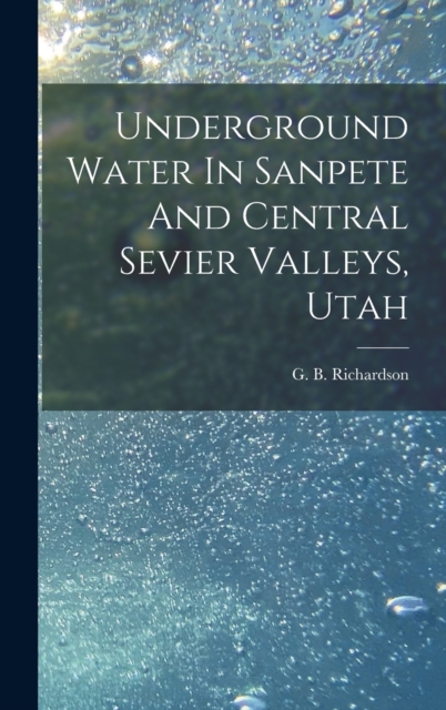 Underground Water In Sanpete And Central Sevier Valleys, Utah, Hardback Book