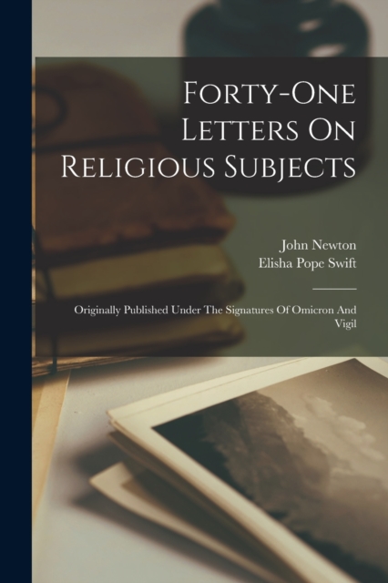 Forty-one Letters On Religious Subjects : Originally Published Under The Signatures Of Omicron And Vigil, Paperback / softback Book
