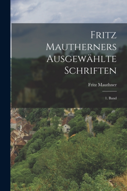 Fritz Mautherners Ausgewahlte Schriften : 1. Band, Paperback / softback Book