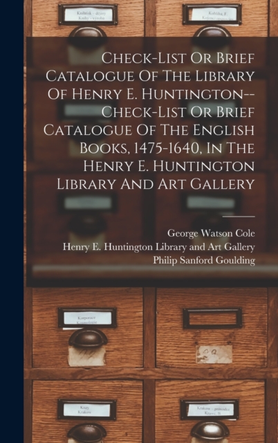 Check-list Or Brief Catalogue Of The Library Of Henry E. Huntington--check-list Or Brief Catalogue Of The English Books, 1475-1640, In The Henry E. Huntington Library And Art Gallery, Hardback Book