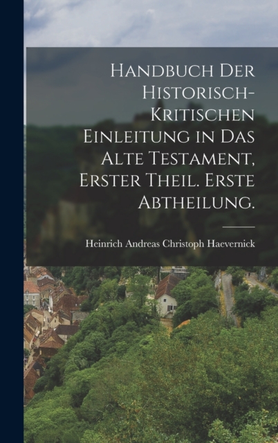 Handbuch der historisch-kritischen Einleitung in das Alte Testament, Erster Theil. Erste Abtheilung., Hardback Book