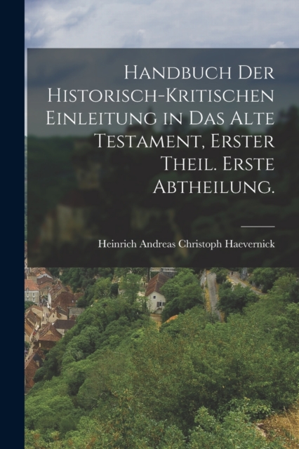 Handbuch der historisch-kritischen Einleitung in das Alte Testament, Erster Theil. Erste Abtheilung., Paperback / softback Book