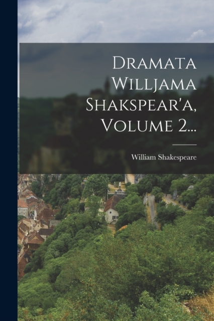 Dramata Willjama Shakspear'a, Volume 2..., Paperback / softback Book