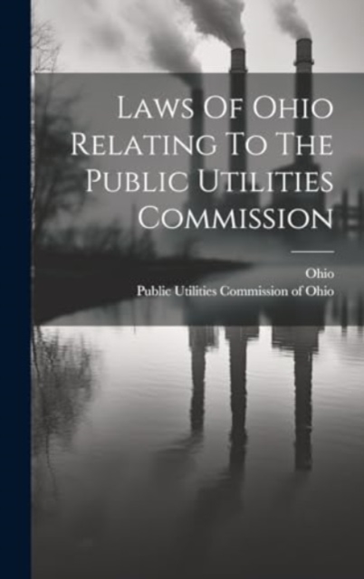 Laws Of Ohio Relating To The Public Utilities Commission, Hardback Book