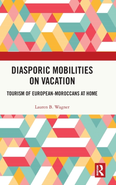 Diasporic Mobilities on Vacation : Tourism of European-Moroccans at Home, Hardback Book