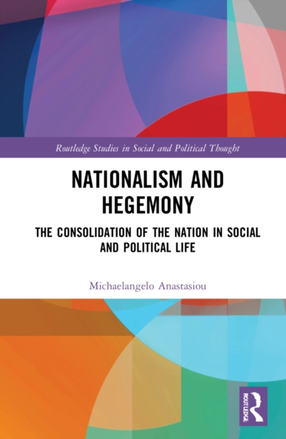 Nationalism and Hegemony : The Consolidation of the Nation in Social and Political Life, Paperback / softback Book