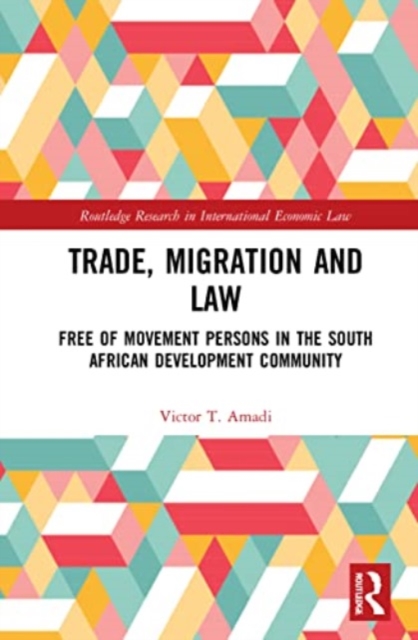Trade, Migration and Law : Free Movement of Persons in the Southern African Development Community, Paperback / softback Book