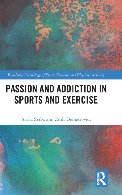 Passion and Addiction in Sports and Exercise, Hardback Book