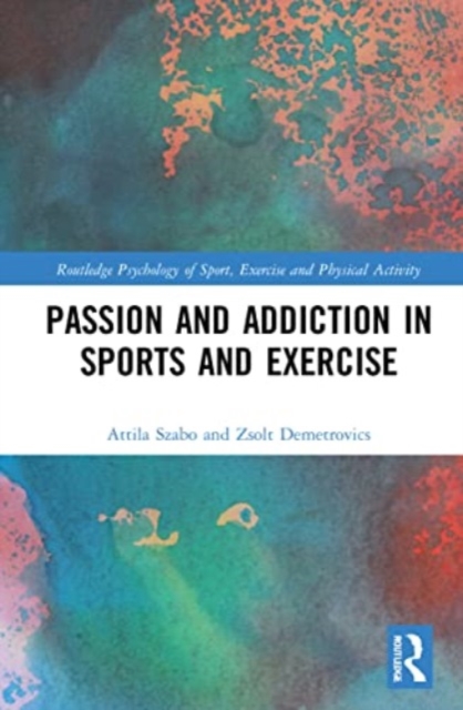 Passion and Addiction in Sports and Exercise, Paperback / softback Book