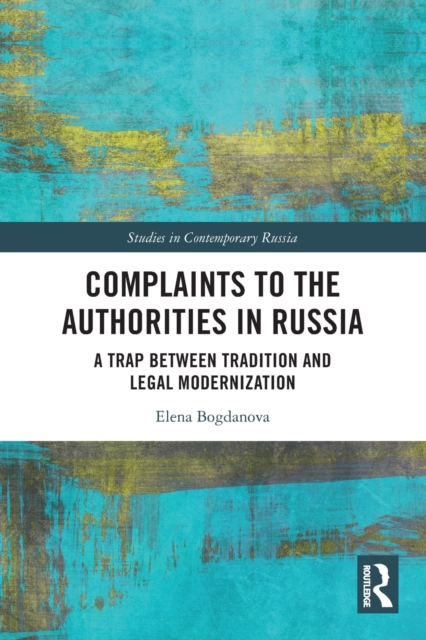 Complaints to the Authorities in Russia : A Trap Between Tradition and Legal Modernization, Paperback / softback Book