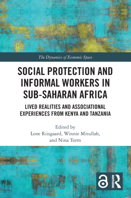 Social Protection and Informal Workers in Sub-Saharan Africa : Lived Realities and Associational Experiences from Tanzania and Kenya, Paperback / softback Book