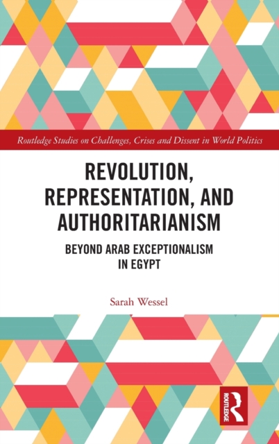 Revolution, Representation, and Authoritarianism : Beyond Arab Exceptionalism in Egypt, Hardback Book