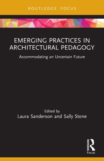Emerging Practices in Architectural Pedagogy : Accommodating an Uncertain Future, Paperback / softback Book