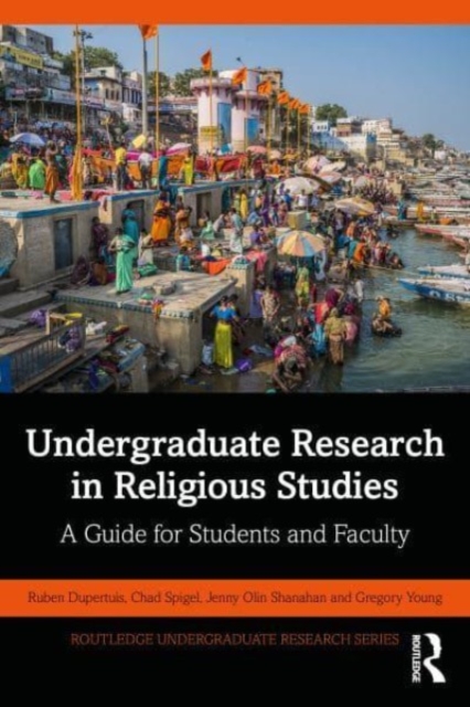 Undergraduate Research in Religious Studies : A Guide for Students and Faculty, Paperback / softback Book