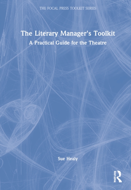 The Literary Manager's Toolkit : A Practical Guide for the Theatre, Hardback Book