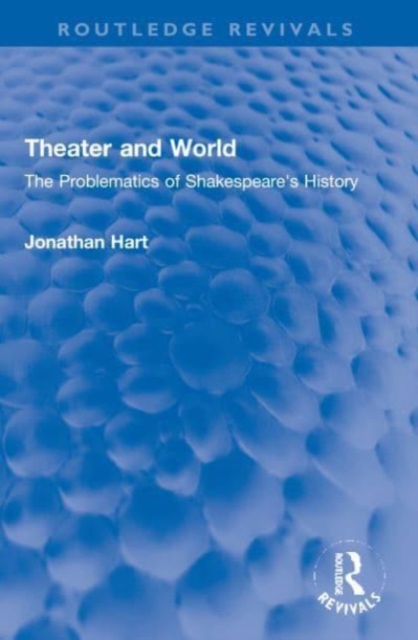 Theater and World : The Problematics of Shakespeare's History, Paperback / softback Book
