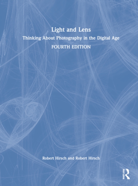 Light and Lens : Thinking About Photography in the Digital Age, Hardback Book