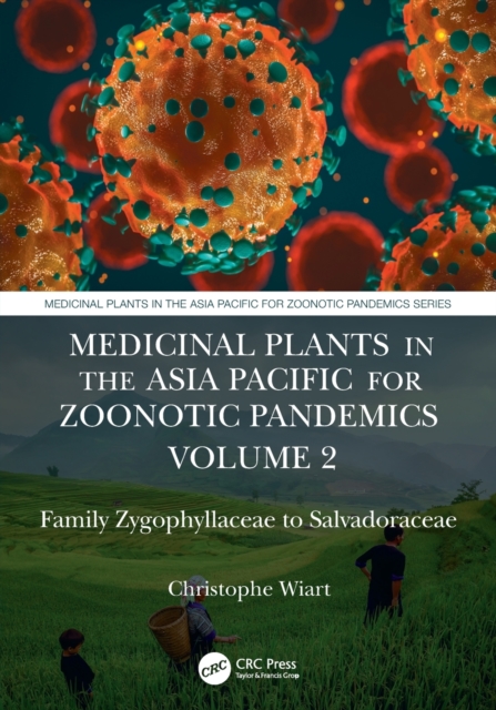 Medicinal Plants in the Asia Pacific for Zoonotic Pandemics, Volume 2 : Family Zygophyllaceae to Salvadoraceae, Paperback / softback Book