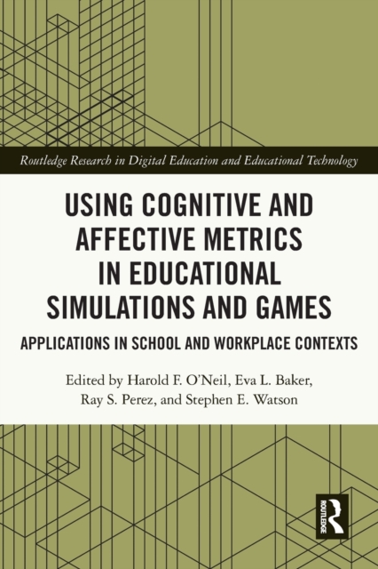 Using Cognitive and Affective Metrics in Educational Simulations and Games : Applications in School and Workplace Contexts, Paperback / softback Book