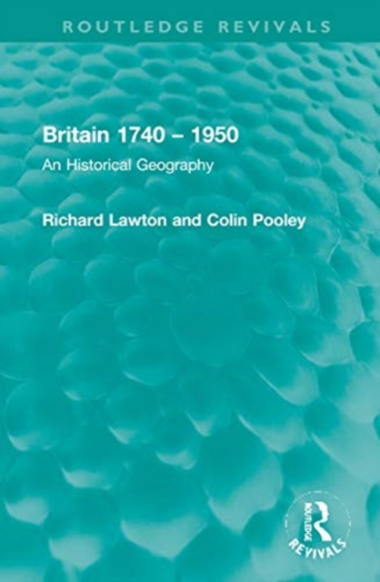 Britain 1740 – 1950 : An Historical Geography, Hardback Book
