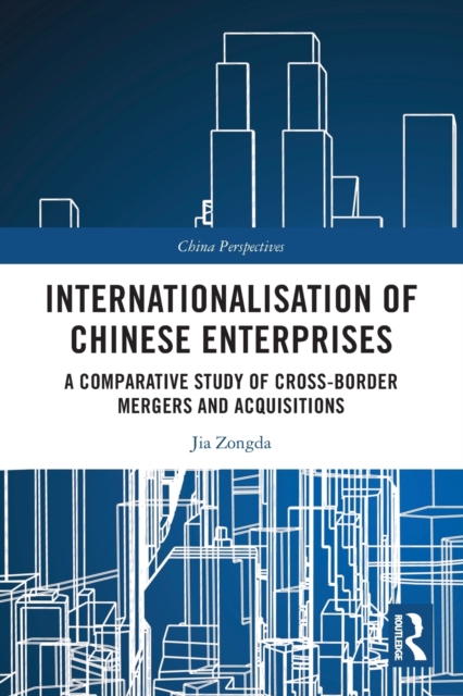 Internationalisation of Chinese Enterprises : A Comparative Study of Cross-border Mergers and Acquisitions, Paperback / softback Book