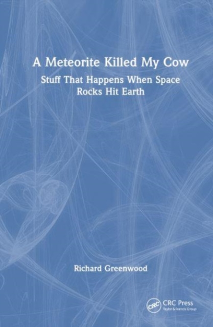 A Meteorite Killed My Cow : Stuff That Happens When Space Rocks Hit Earth, Hardback Book
