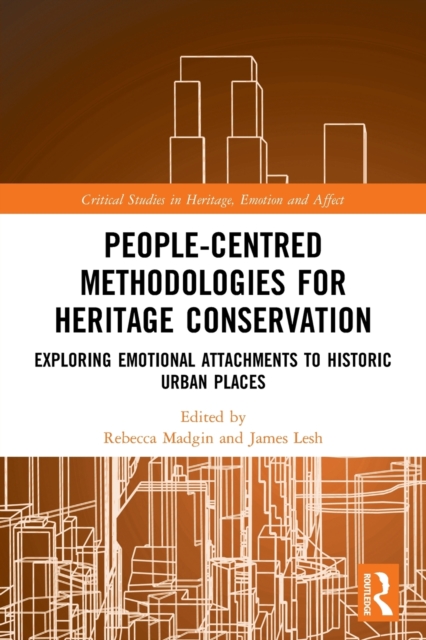 People-Centred Methodologies for Heritage Conservation : Exploring Emotional Attachments to Historic Urban Places, Paperback / softback Book