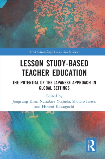 Lesson Study-based Teacher Education : The Potential of the Japanese Approach in Global Settings, Paperback / softback Book