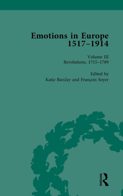 Emotions in Europe, 1517-1914 : Volume III: Revolutions, 1714-1789, Hardback Book