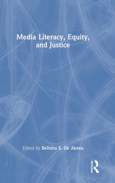 Media Literacy, Equity, and Justice, Hardback Book