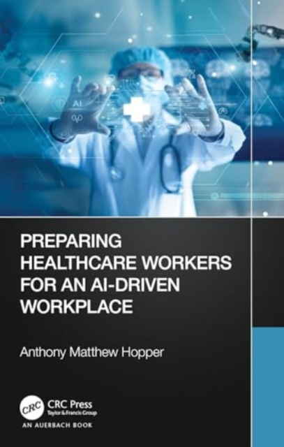 Preparing Healthcare Workers for an AI-Driven Workplace, Paperback / softback Book