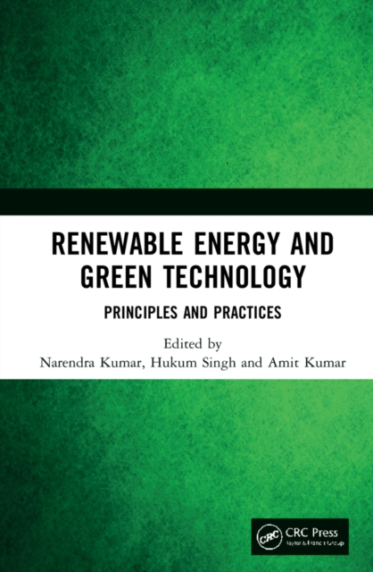 Renewable Energy and Green Technology : Principles and Practices, Hardback Book