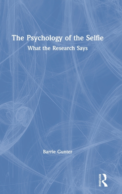 The Psychology of the Selfie : What the Research Says, Hardback Book