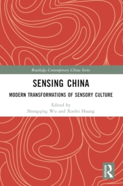 Sensing China : Modern Transformations of Sensory Culture, Paperback / softback Book