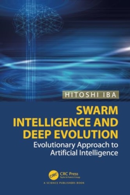 Swarm Intelligence and Deep Evolution : Evolutionary Approach to Artificial Intelligence, Paperback / softback Book