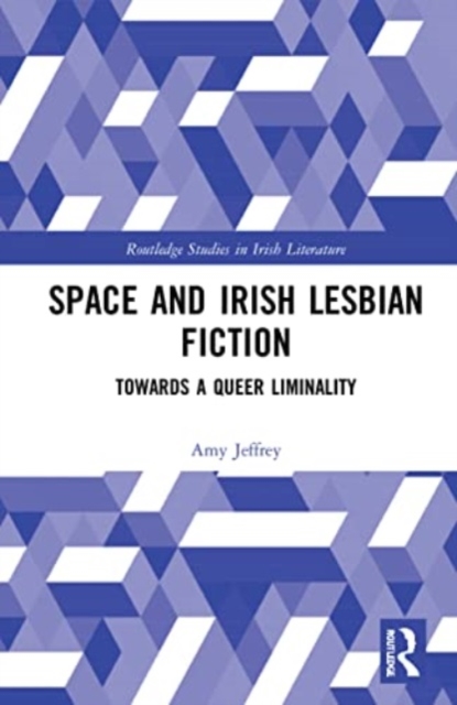 Space and Irish Lesbian Fiction : Towards a Queer Liminality, Paperback / softback Book