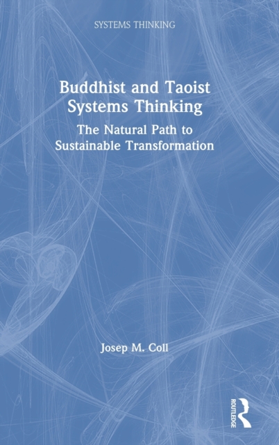 Buddhist and Taoist Systems Thinking : The Natural Path to Sustainable Transformation, Hardback Book
