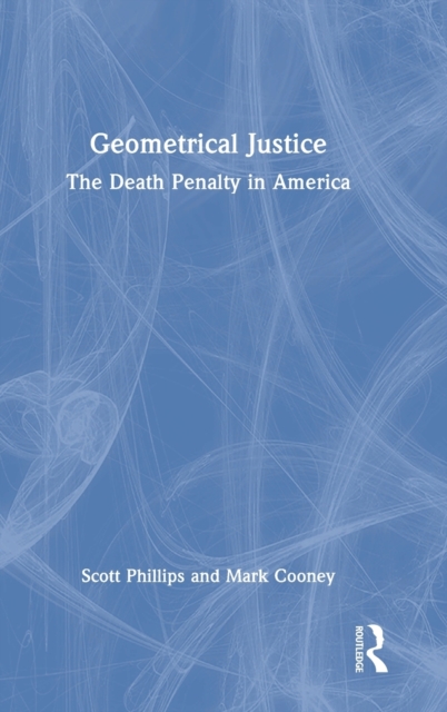 Geometrical Justice : The Death Penalty in America, Hardback Book