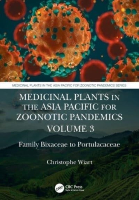 Medicinal Plants in the Asia Pacific for Zoonotic Pandemics, Volume 3 : Family Bixaceae to Portulacaceae, Paperback / softback Book
