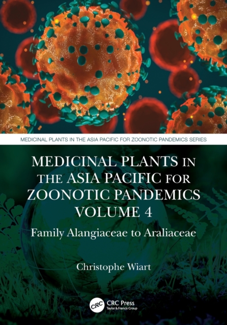 Medicinal Plants in the Asia Pacific for Zoonotic Pandemics, Volume 4 : Family Alangiaceae to Araliaceae, Paperback / softback Book