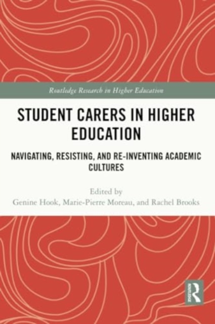 Student Carers in Higher Education : Navigating, Resisting, and Re-inventing Academic Cultures, Paperback / softback Book