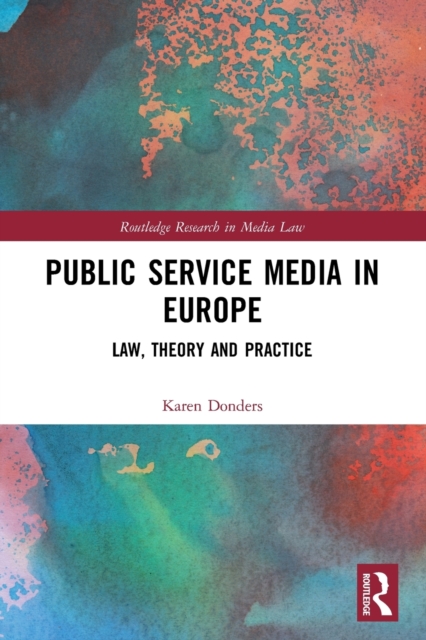Public Service Media in Europe : Law, Theory and Practice, Paperback / softback Book